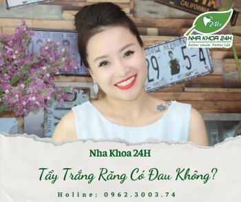 TẨY TRẮNG RĂNG CÓ ĐAU KHÔNG?