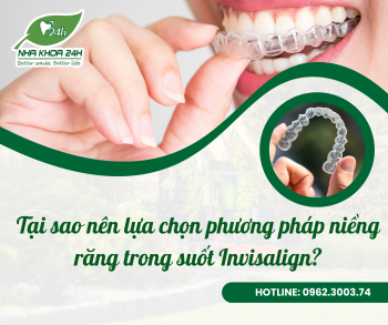 TẠI SAO NÊN LỰA CHỌN PHƯƠNG PHÁP NIỀNG RĂNG TRONG SUỐT INVISALIGN?