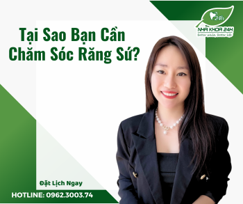 VÌ SAO CẦN CHĂM SÓC RĂNG SỨ?